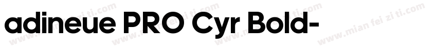 adineue PRO Cyr Bold字体转换